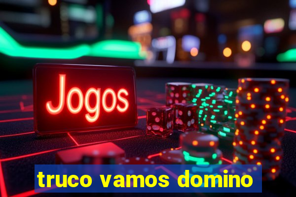 truco vamos domino